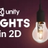 [搬运][Unity教程] unity 2d 灯光light （ 2D Lights in Unity!）