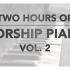 两个小时钢琴敬拜 Vol  2(Hillsong  Bethel  Elevation  Kari Jobe  Mave