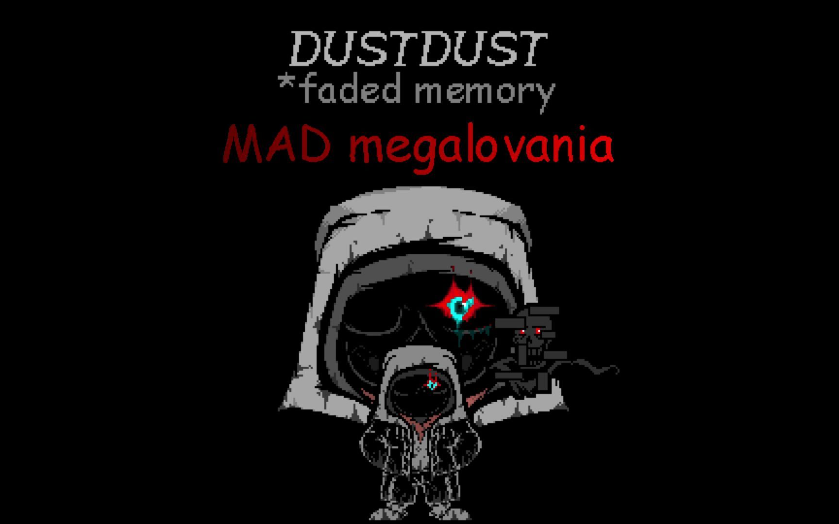 Dustdust：Faded Memory-MAD megalovania.（Final Encounter）[remake&repair]