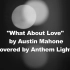 【Anthem Lights】What About Love - by Austin Mahone