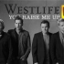 【4K珍藏版】Westlife-《You Raise Me Up》~经典励志金曲