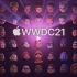 【Apple】苹果WWDC2021全球开发者大会 官方中文字幕（含开场前动画