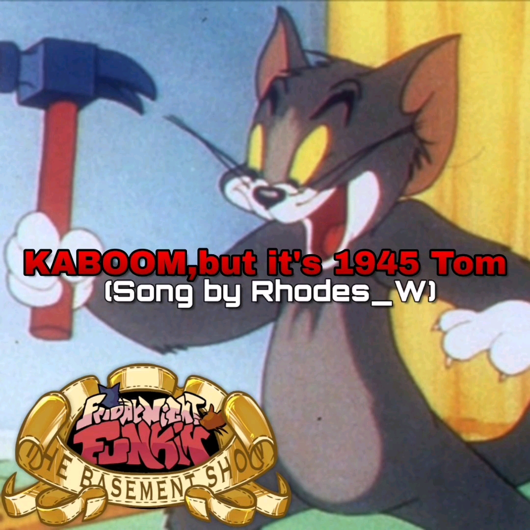 【FNF猫和老鼠模组】[Friday Night Funkin':The Basement Show]KABOOM，但是是1945都市传说汤姆唱