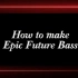 如何四分钟写一首Epic Future Bass