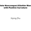 Xiping Zhu: Complete Noncompact Kaehler Manifolds with Positive Curvature