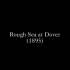 (1896) 狂暴的大海/ 多佛的海浪 Rough Sea at Dover