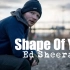【Ed Sheeran】艾德·希兰 -  Shape of You 官方中字MV