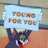 【猫和老鼠】Young For You
