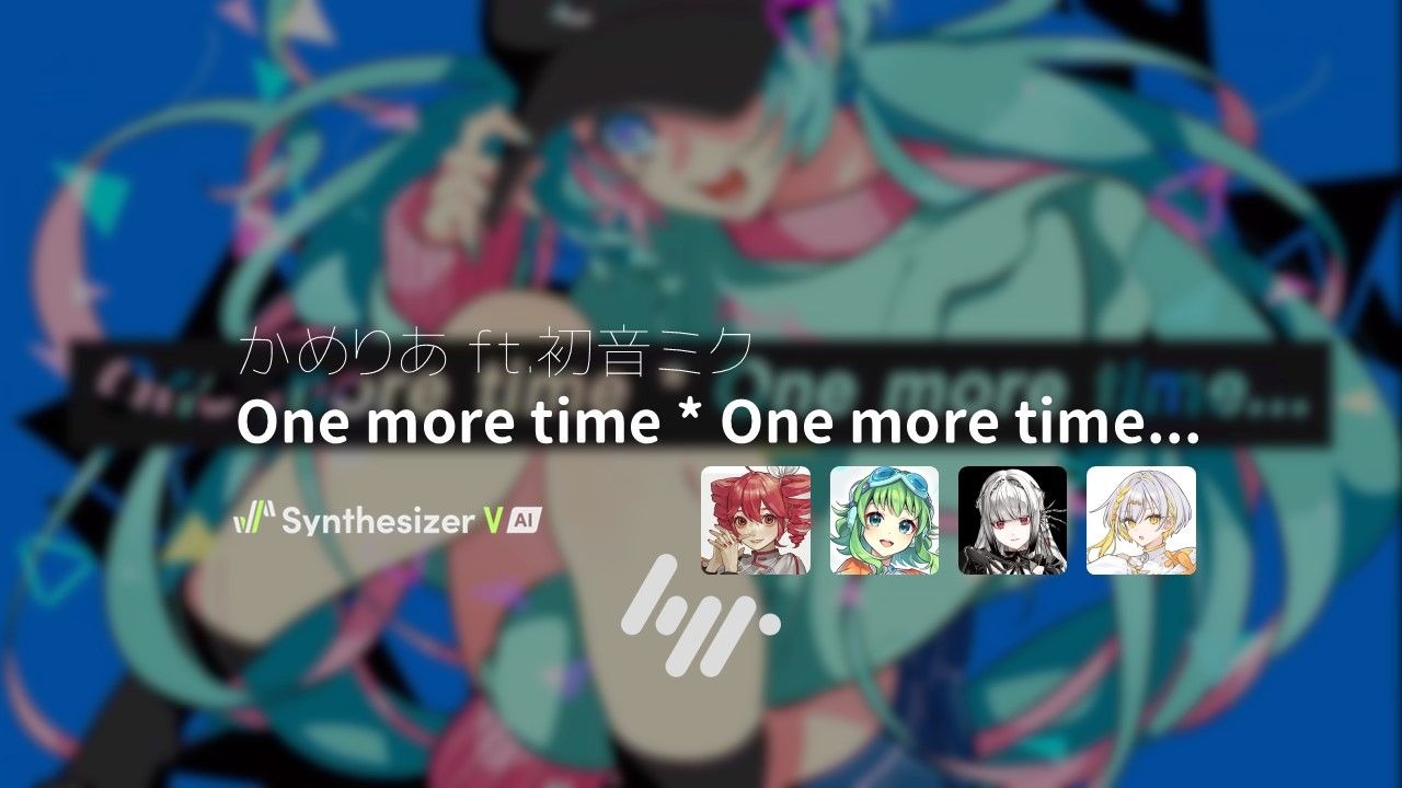 One more time * One more time…
