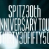SPITZ 30th ANNIVERSARY TOUR Opening