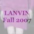【秀场】Lanvin 2007 秋冬大秀——Lanvin Fall Winter 2007