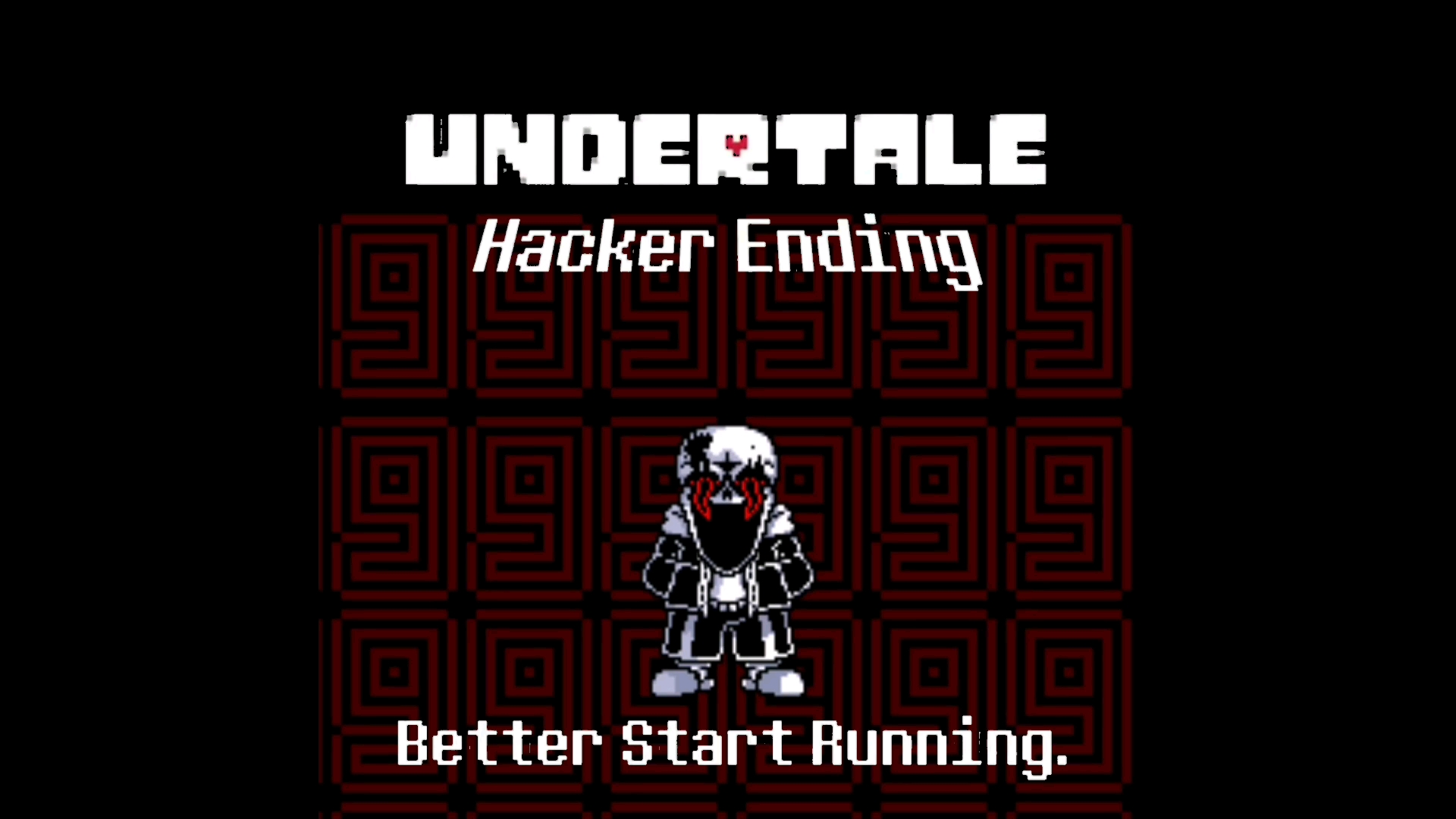 传说之下：黑客结局【[UNDERTALE: Hacker Ending] Better Start Running