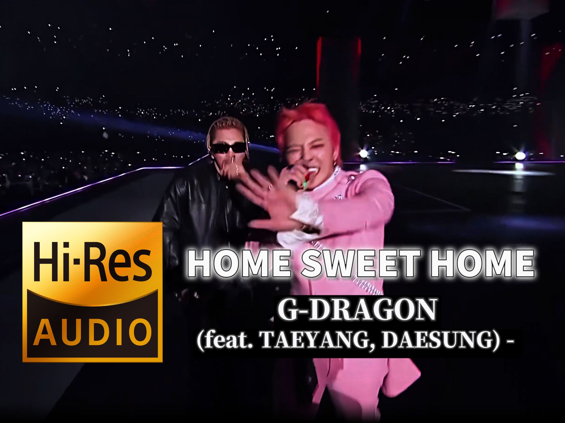【𝐇𝐢-𝐑𝐞𝐬无损音质】｜《HOME SWEET HOME (feat. TAEYANG, DAESUNG)》- G-DRAGON -‘𝙈𝙑视听’