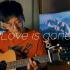 Love is gone 吉他弹唱 翻唱 原版原调