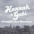 Thoughts They Disappear - Hannah  + Gabi
