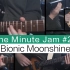 【One Minute Jam】#25 Bionic Moonshine