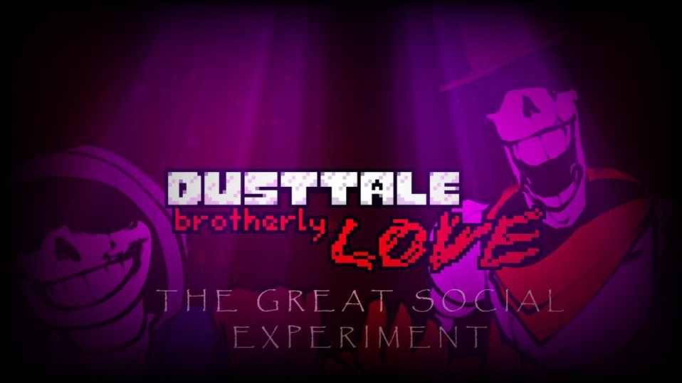 【转载】[Dusttale: Brotherly LOVE] THE GREAT SOCIAL EXPERIMENT (OST)