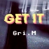 Gri.M「GET IT」studio成品视频    第一次尝试，多指教  （网易云搜索歌手名关注哦）
