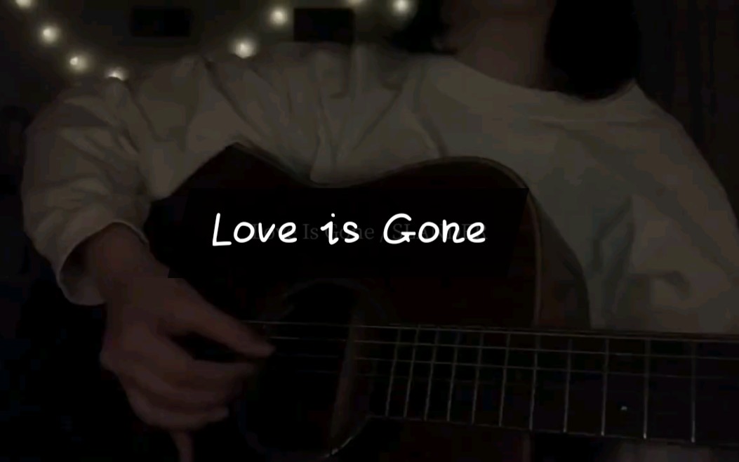 【love is gone】超赞女声吉他翻唱:唱出了多少人的心声_哔哩哔哩