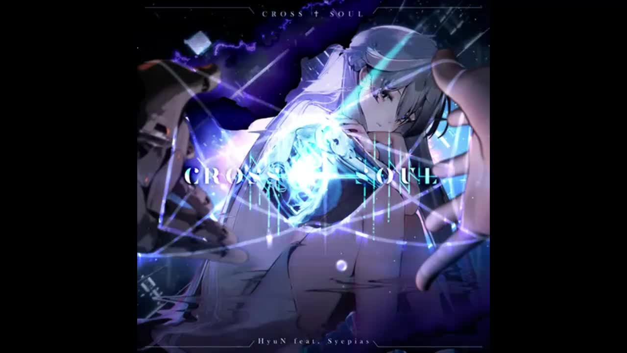 Cross†Soul - HyuN feat. Syepias【迷茫旅程】