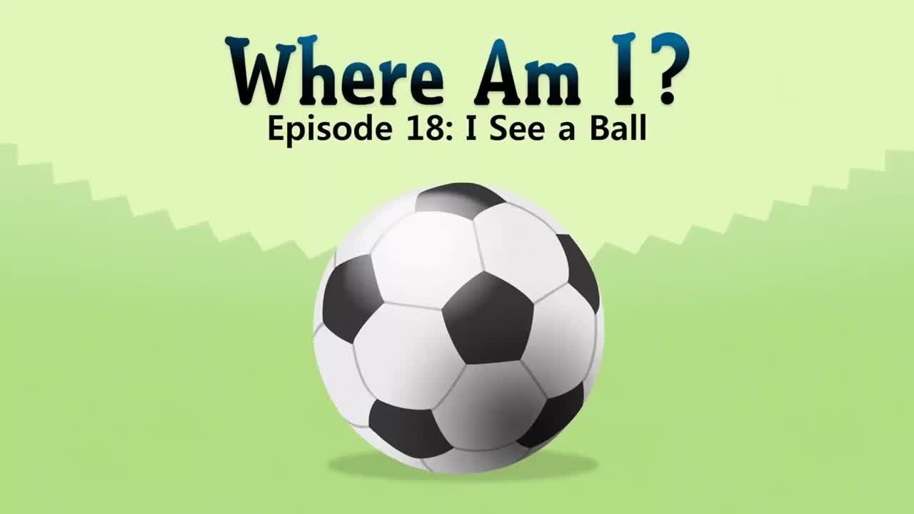 18_Where Am I 18_I See a Ball