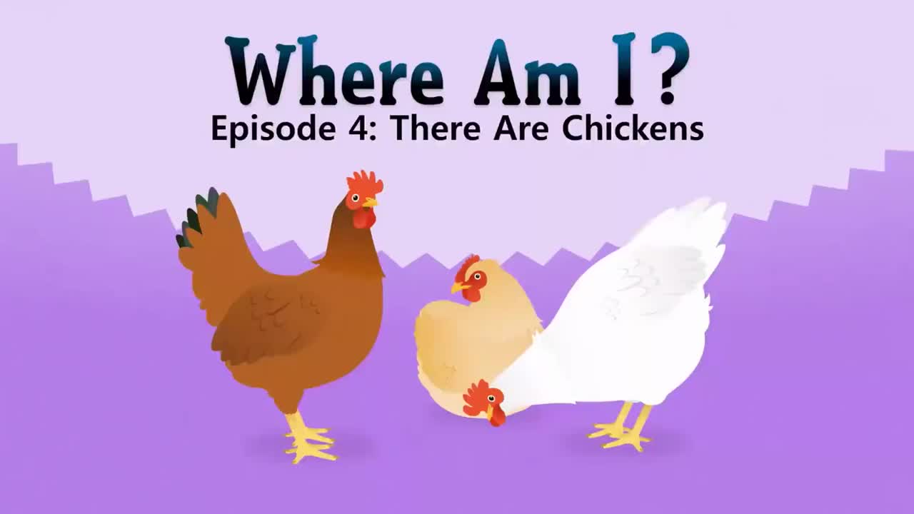 04_Where Am I 4_There Are Chickens