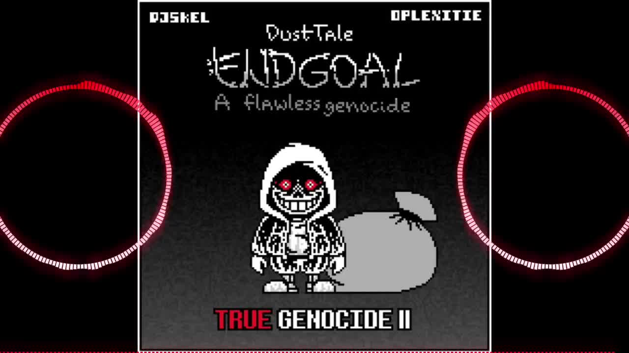 【Dusttale Endgoal:A Flawless Genocide】True Genocide（作者：DJ Skel）