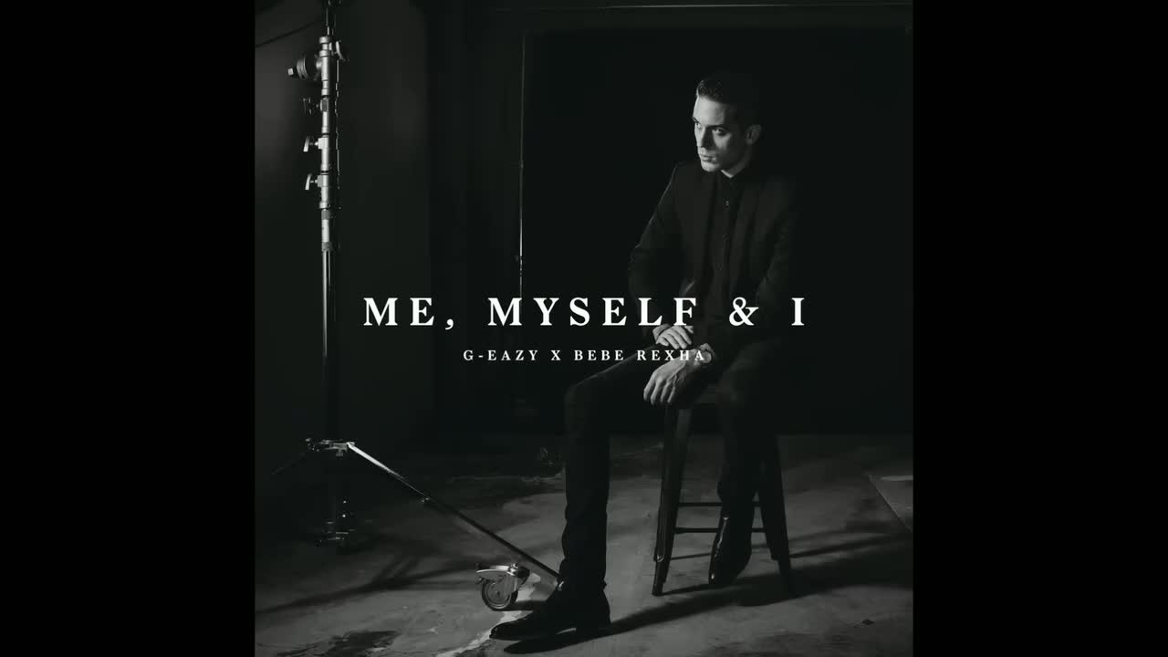 Me Myself & I - GEazy X Bebe Rexha