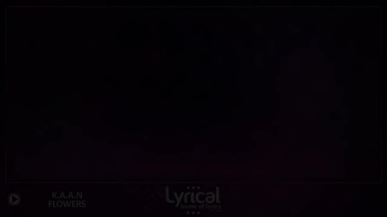 K.A.A.N - Flowers Lyrics
