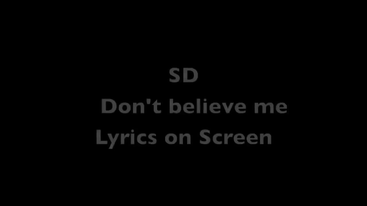 SD - Don't Believe Me HD Lyrics on Screen
