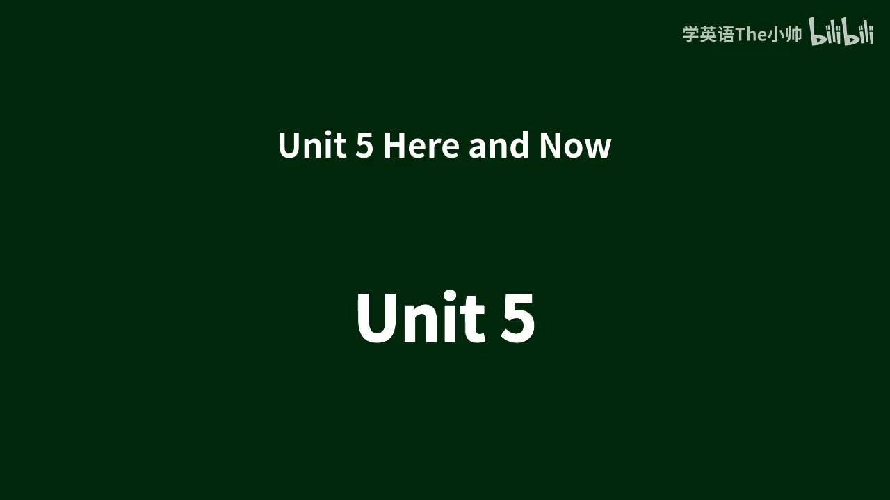 Unit 5 Here and Now
