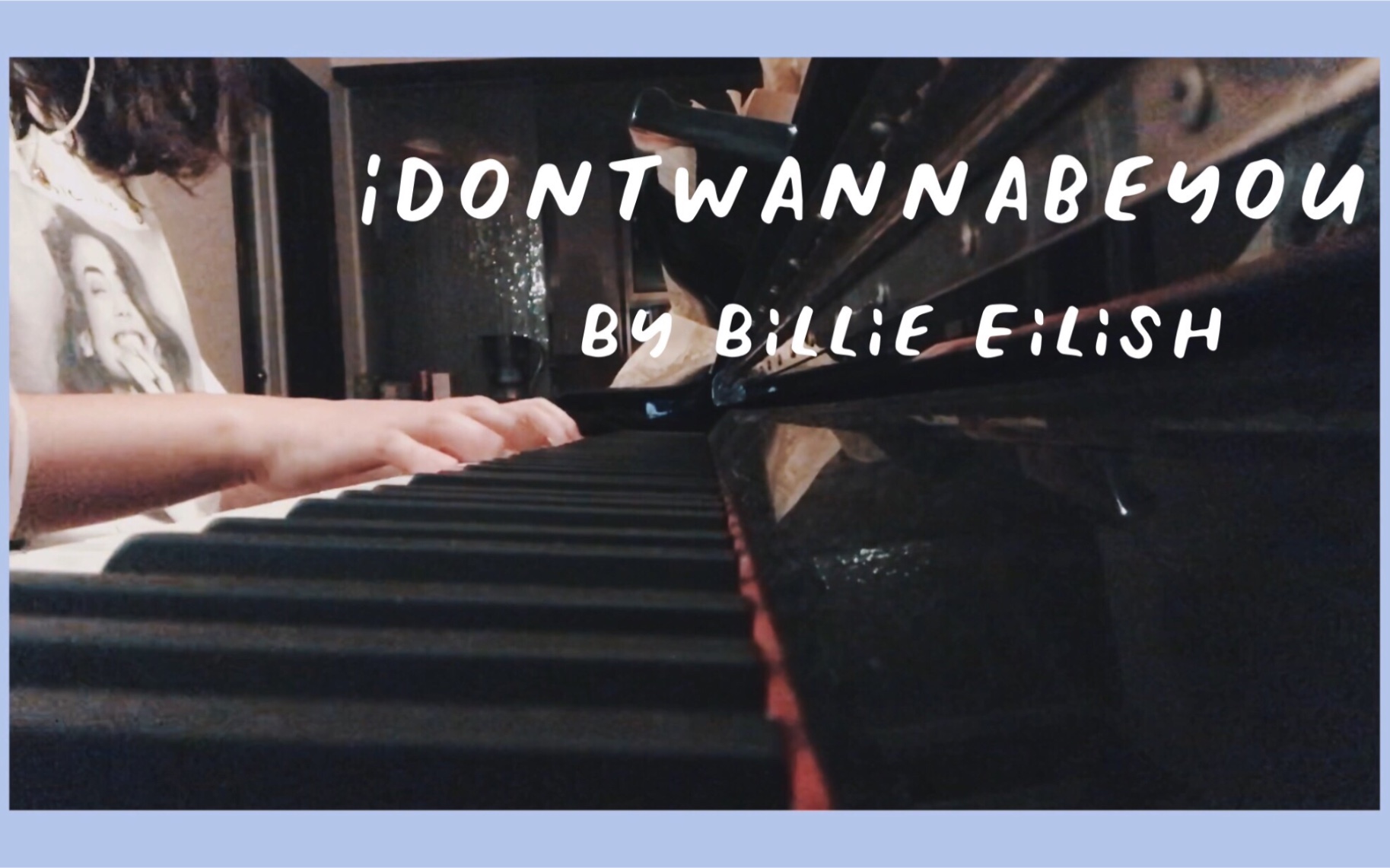 [图]idontwannabeyou—Billie EIlish钢琴片段翻唱 cover by Bibi