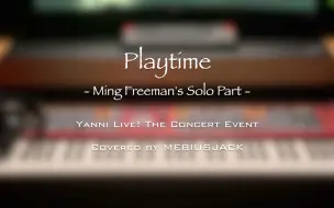 Download Video: [Ming叔Solo挑战] Playtime -Ming Freeman's Solo Part- / Yanni The Concert Event