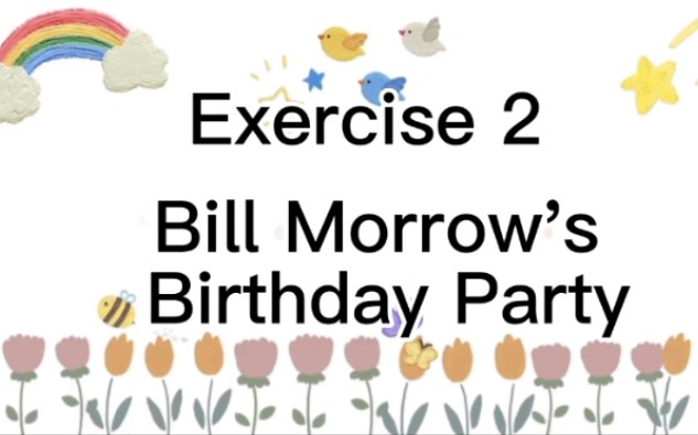 [图]《英汉翻译简明教程》 Exercise 1 Bill Morrow's Birthday Party