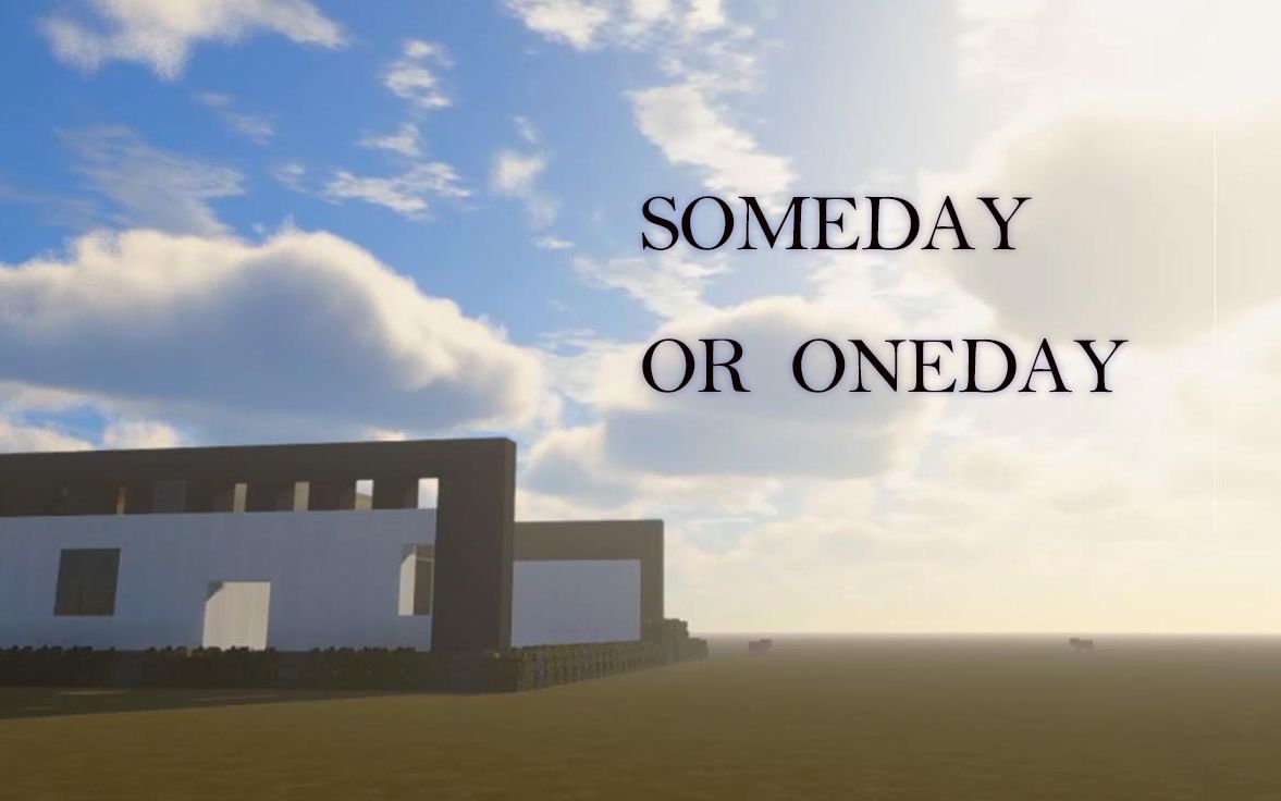 [图]SOMEDAY OR ONEDAY【我的世界，说想见你】