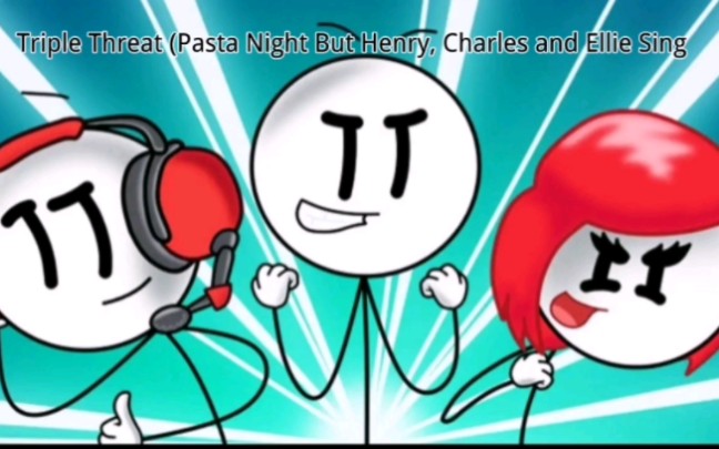 [图]Triple Threat (Pasta Night But Henry, Charles and Ellie Sing