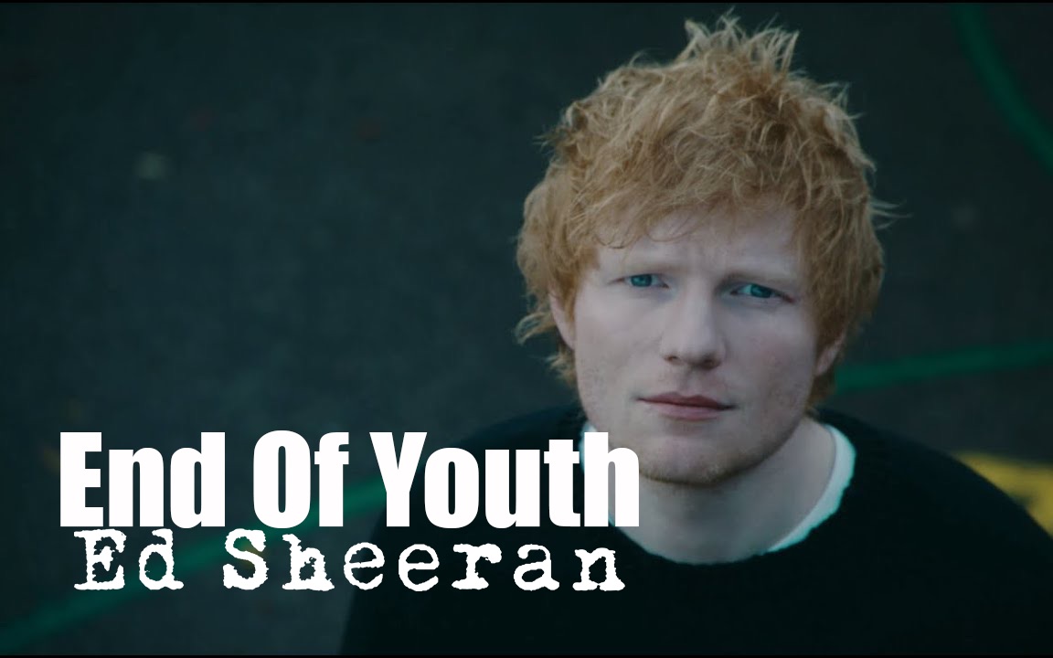 [图]【Ed Sheeran】艾德·希兰 - End Of Youth 官方中字MV