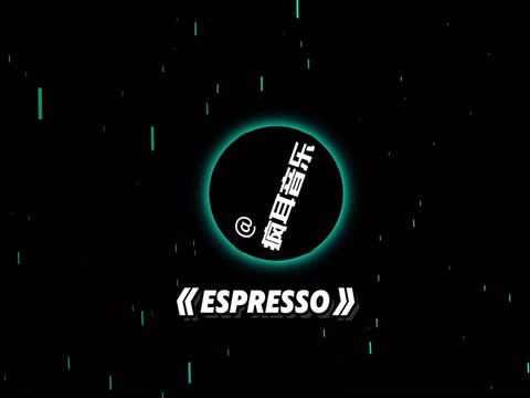 Espresso转圈运镜挑战 bgm,《Espresso》完整版哔哩哔哩bilibili