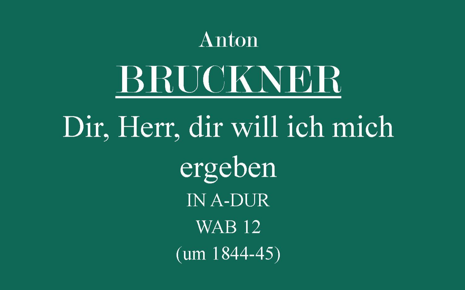 [图]Anton Bruckner-Dir, Herr, dir will ich mich ergeben.WAB 12