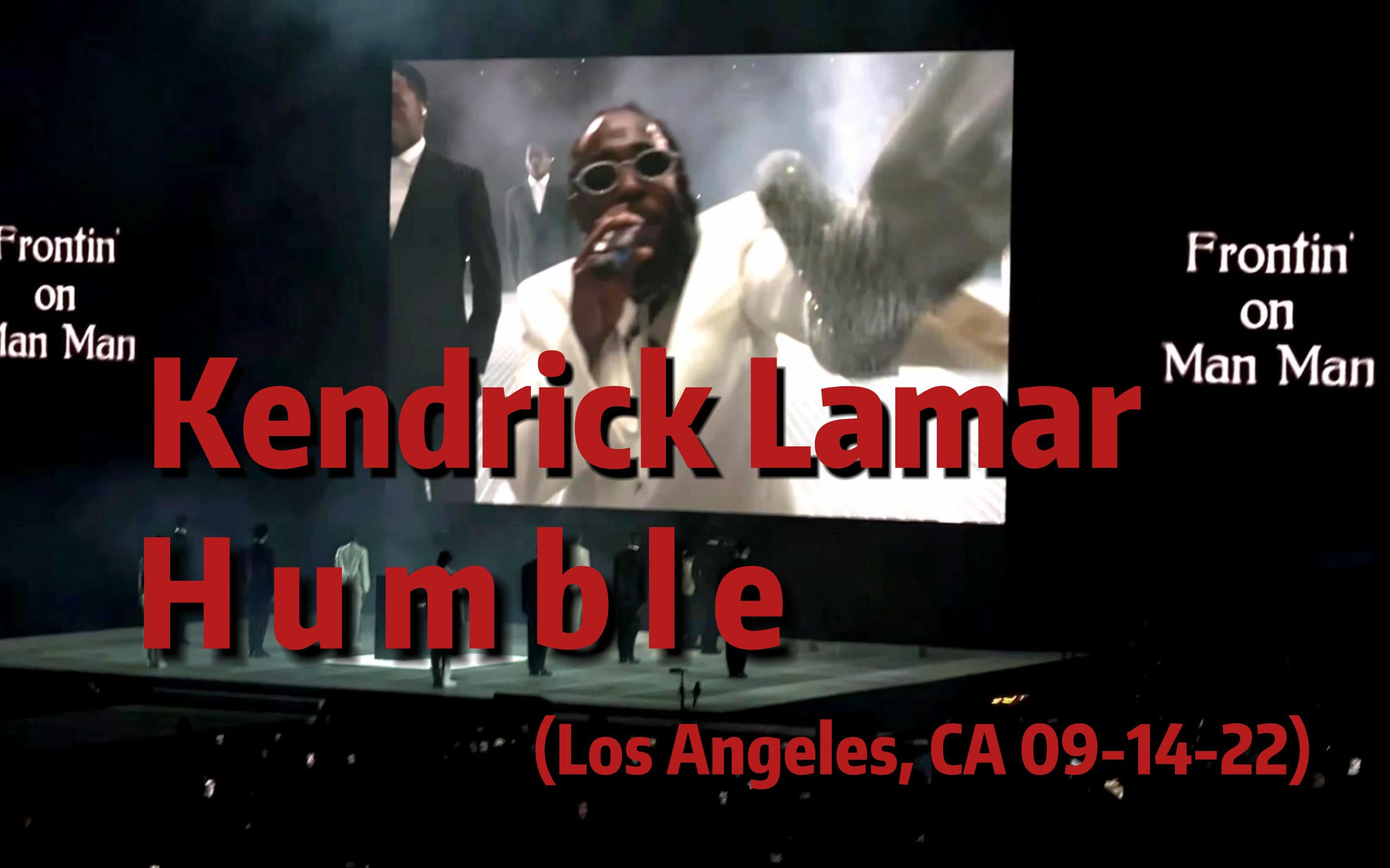 [中字]Kendrick Lamar 《Humble》(Los Angeles, CA 091422)哔哩哔哩bilibili