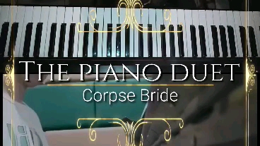 [图][四手联弹] 僵尸新娘Corpse Bride - The Piano Duet