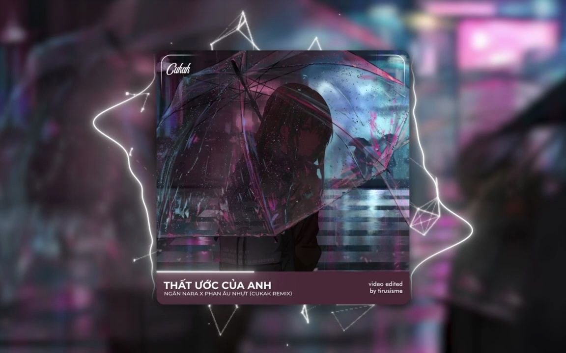 [图]Thất Ước Của Anh - Ngân Nara x Phan Âu Nhựt「Cukak Remix」/ Audio Lyrics Video