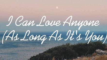 一首单曲循环的英文歌曲《I Can Love Anyone (As Long As It's You)》哔哩哔哩bilibili