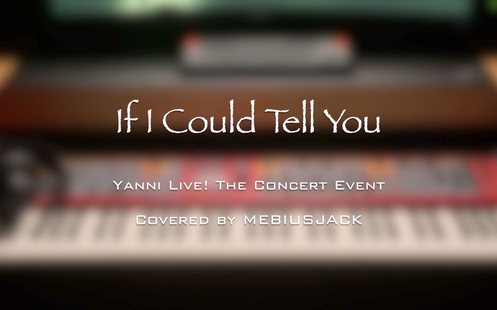 [图][经典还原&Ming叔Solo挑战] If I Could Tell You/Yanni Live! The Concert Event/Mebiusjack