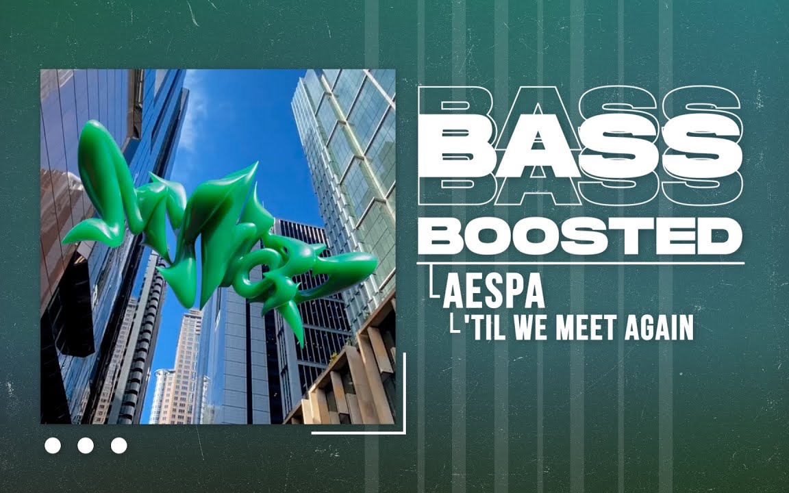 [图]【'Til We Meet Again重低音】 aespa 'Til We Meet Again[BASS BOOSTED]