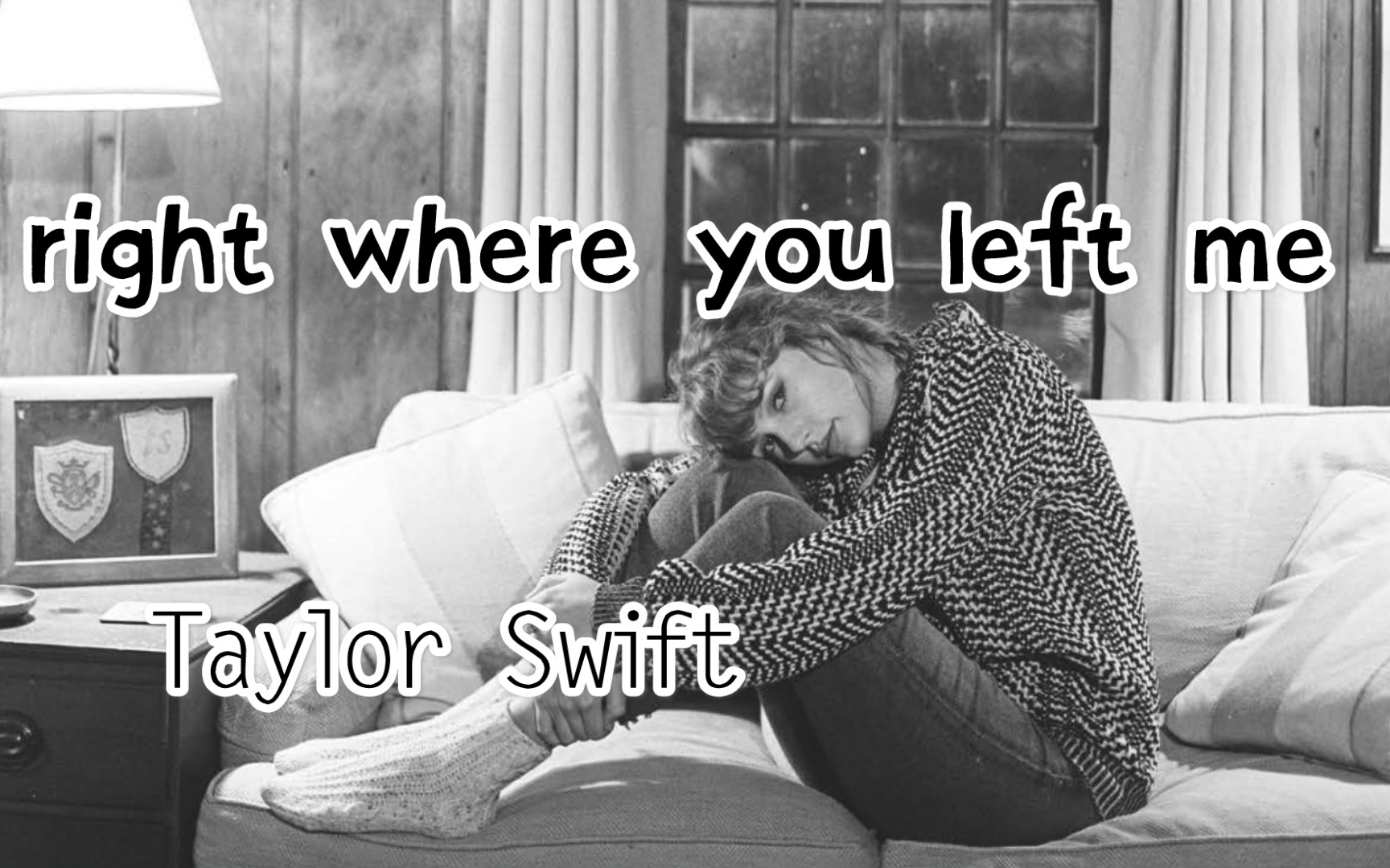 [图]【饭制MV】（中英字幕）right where you left me—Taylor Swift 我仍然停留在被你抛弃的这一刻