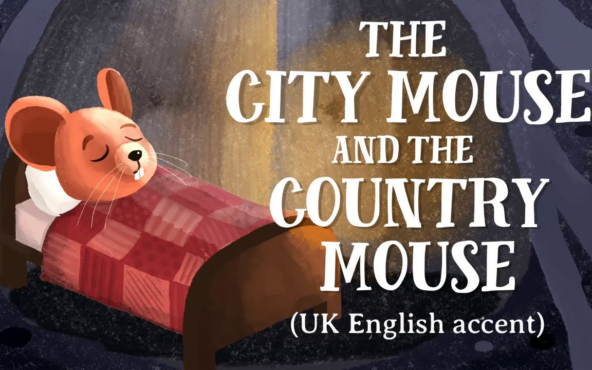 【英文寓言故事】标准英音 !沉浸式学习 !The City Mouse and the Country Mouse哔哩哔哩bilibili