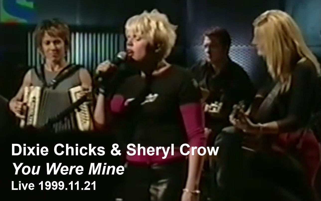 [图]【南方小鸡遇上雪莉克劳】Dixie Chicks & Sheryl Crow - You Were Mine 1999.11.21