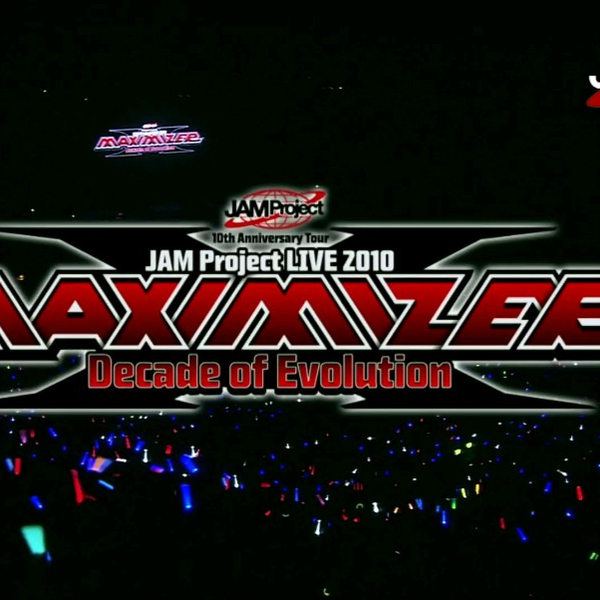 JAM Project LIVE 2010 MAXIMIZER～Decade of Evolution～」 Resumen_