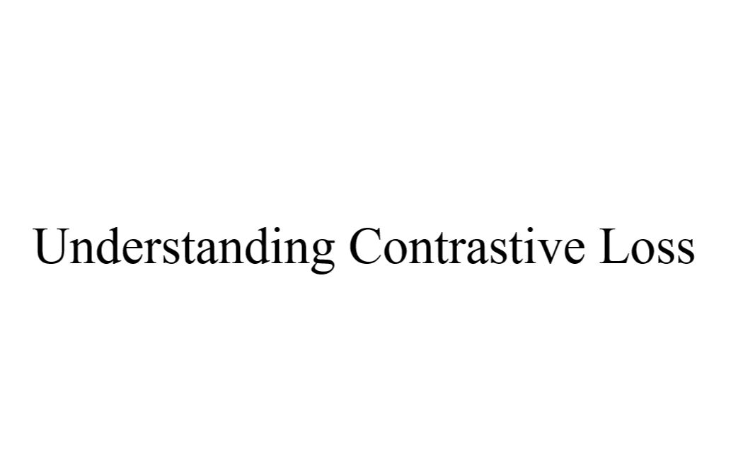 [图]Understanding Contrastive Loss（对比损失函数的理解）